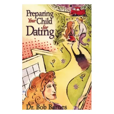 "Preparing Your Child for Dating" - "" ("Barnes Robert G.")