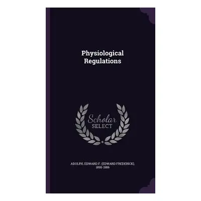 "Physiological Regulations" - "" ("Adolph Edward F. 1895-1986")