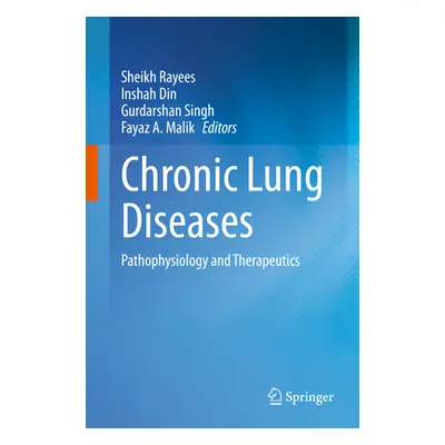 "Chronic Lung Diseases: Pathophysiology and Therapeutics" - "" ("Rayees Sheikh")