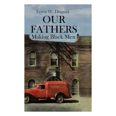 "Our Fathers: Making Black Men" - "" ("Diuguid Lewis")