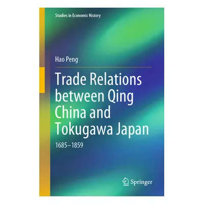 "Trade Relations Between Qing China and Tokugawa Japan: 1685-1859" - "" ("Peng Hao")