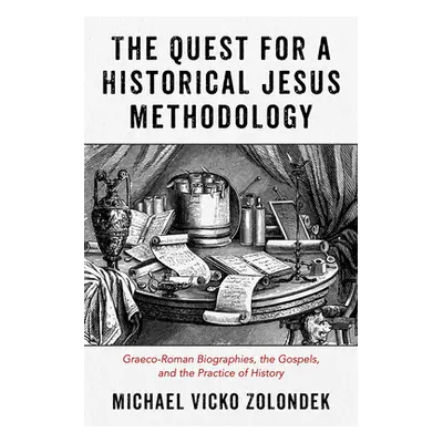 "The Quest for a Historical Jesus Methodology: Graeco-Roman Biographies, the Gospels, and the Pr