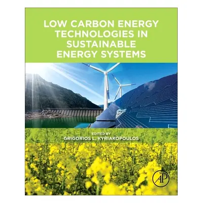 "Low Carbon Energy Technologies in Sustainable Energy Systems" - "" ("Kyriakopoulos Grigorios L.