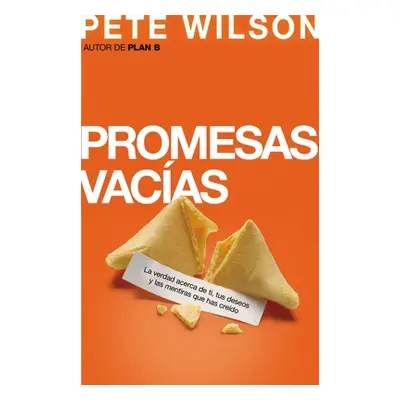 "Promesas Vacas: La Verdad Acerca de Ti, Tus Deseos Y Las Mentiras Que Has Credo = Emptry Promis