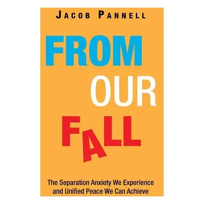 "From Our Fall: The Separation Anxiety We Experience and Unified Peace We Can Achieve" - "" ("Pa