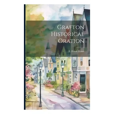 "Grafton Historical Oration" - "" ("Howe E. Frank")