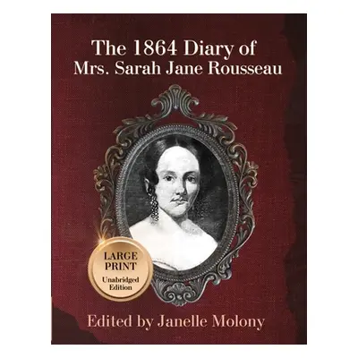 "The 1864 Diary of Mrs. Sarah Jane Rousseau" - "" ("Rousseau Sarah")