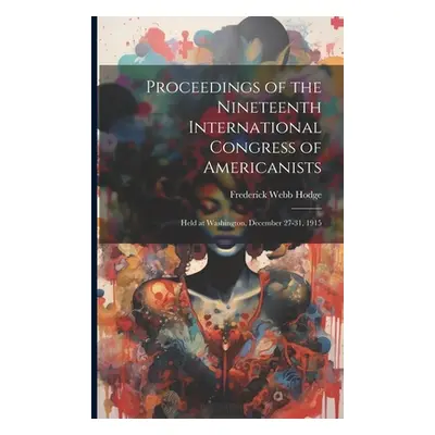 "Proceedings of the Nineteenth International Congress of Americanists: Held at Washington, Decem