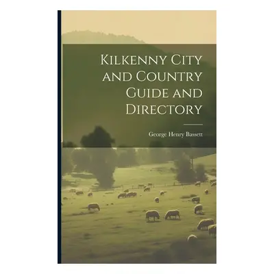 "Kilkenny City and Country Guide and Directory" - "" ("Bassett George Henry")