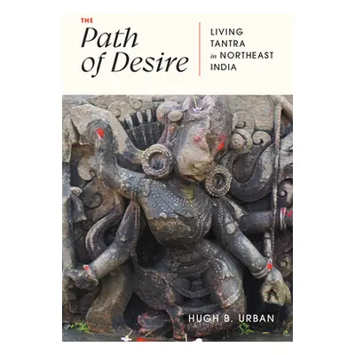 "The Path of Desire: Living Tantra in Northeast India" - "" ("Urban Hugh B.")