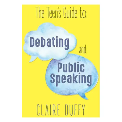 "The Teen's Guide to Debating and Public Speaking" - "" ("Duffy Claire")