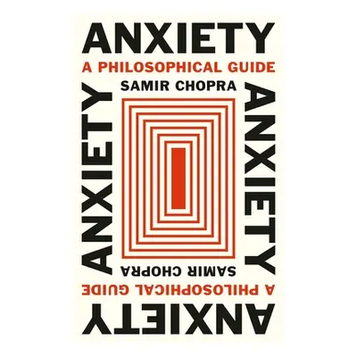 "Anxiety: A Philosophical Guide" - "" ("Chopra Samir")