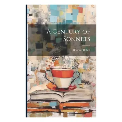 "A Century of Sonnets" - "" ("Dobell Bertram")