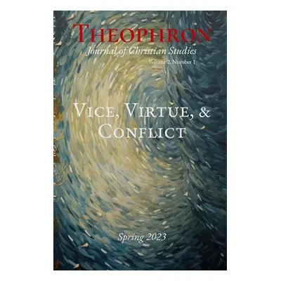 "Theophron Spring 2023: Vice, Virtue, & Conflict" - "" ("Editors Theophron")