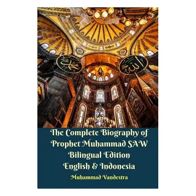 "The Complete Biography of Prophet Muhammad SAW Bilingual Edition English and Indonesia" - "" ("