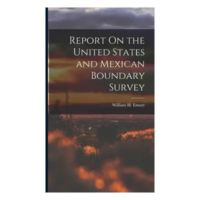 "Report On the United States and Mexican Boundary Survey" - "" ("Emory William H.")