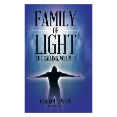 "Family of Light: The Calling, Volume I" - "" ("Lawson Graham")