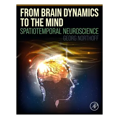 "From Brain Dynamics to the Mind: Spatiotemporal Neuroscience" - "" ("Northoff Georg")