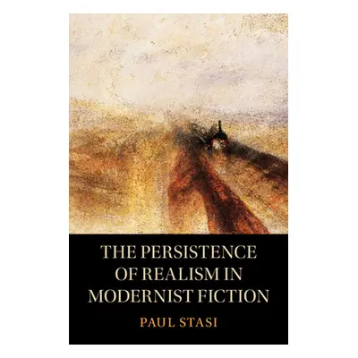 "The Persistence of Realism in Modernist Fiction" - "" ("Stasi Paul")