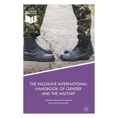 "The Palgrave International Handbook of Gender and the Military" - "" ("Woodward Rachel")