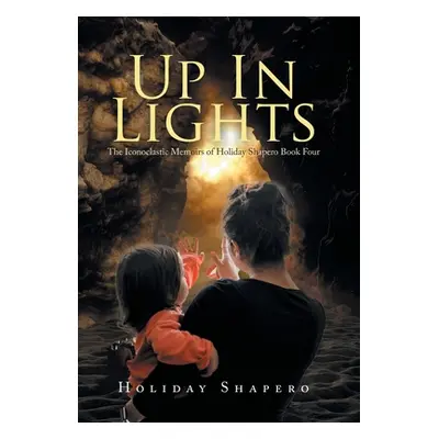 "Up in Lights: The Iconoclastic Memoirs of Holiday Shapero Book Four" - "" ("Shapero Holiday")