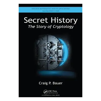 "Secret History: The Story of Cryptology" - "" ("Bauer Craig P.")