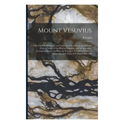 "Mount Vesuvius: A Descriptive, Historical, and Geological Account of the Volcano: With A Notice