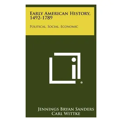 "Early American History, 1492-1789: Political, Social, Economic" - "" ("Sanders Jennings Bryan")