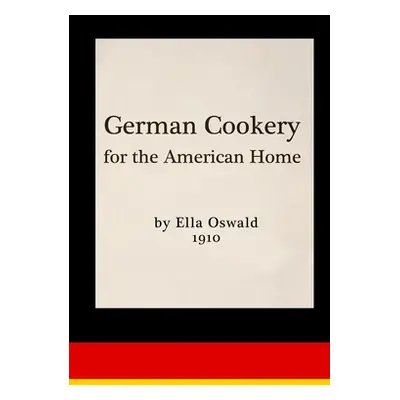 "German Cookery for the American Home" - "" ("Oswald Ella")