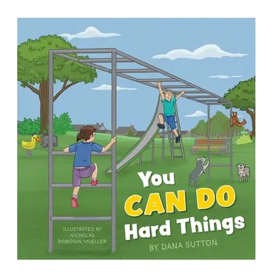 "You Can Do Hard Things" - "" ("Sutton Dana")