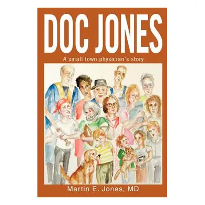 "Doc Jones: A small town physician s story" - "" ("Jones Martin E.")