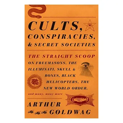 "Cults, Conspiracies, and Secret Societies: The Straight Scoop on Freemasons, the Illuminati, Sk