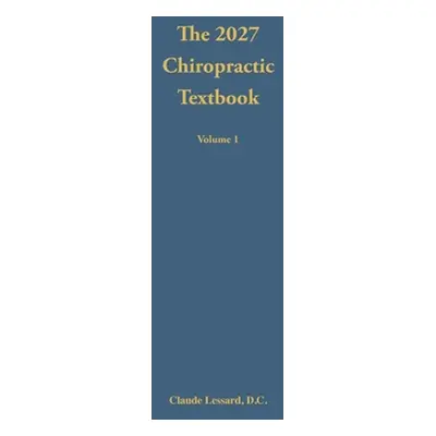 "The 2027 Chiropractic Textbook Volume 1" - "" ("Lessard Claude")