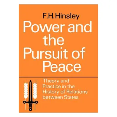 "Power and the Pursuit of Peace: Theory and Practice in the History of Relations Between States"