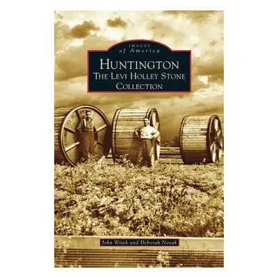 "Huntington: The Levi Holley Stone Collection" - "" ("Witek John")