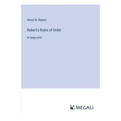 "Robert's Rules of Order: in large print" - "" ("Robert Henry M.")