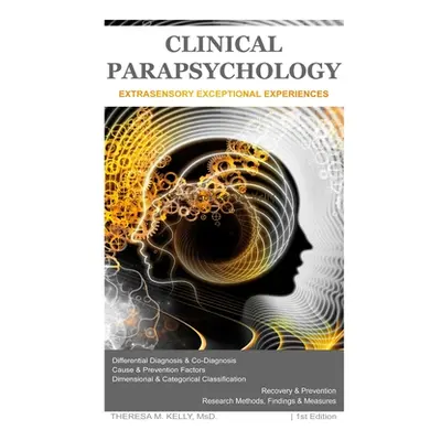 "Clinical Parapsychology: Extrasensory Exceptional Experiences" - "" ("Kelly Theresa M.")