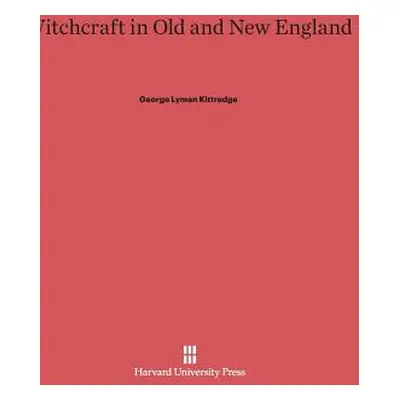 "Witchcraft in Old and New England" - "" ("Kittredge George Lyman")