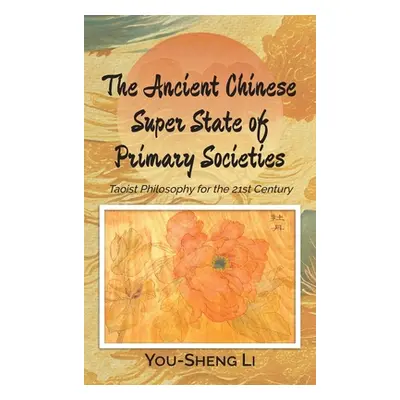 "The Ancient Chinese Super State of Primary Societies: Taoist Philosophy for the 21st Century" -