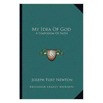 "My Idea Of God: A Symposium Of Faith" - "" ("Newton Joseph Fort")