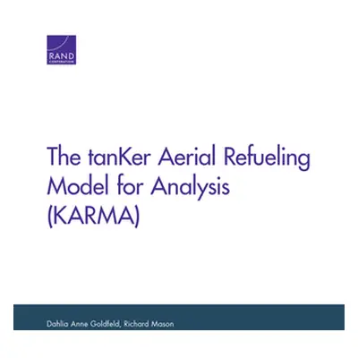 "The tanKer Aerial Refueling Model for Analysis (KARMA)" - "" ("Goldfeld Dahlia Anne")