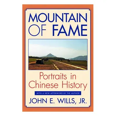 "Mountain of Fame: Portraits in Chinese History" - "" ("Wills Jr John E.")