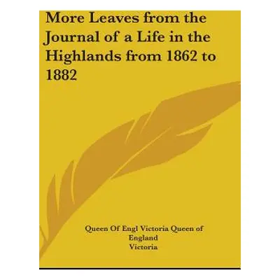 "More Leaves from the Journal of a Life in the Highlands from 1862 to 1882" - "" ("Victoria Quee