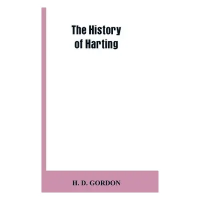 "The history of Harting" - "" ("Gordon H. D.")