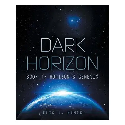 "Dark Horizon: Book 1: Horizon's Genesis" - "" ("Kumik Eric J.")