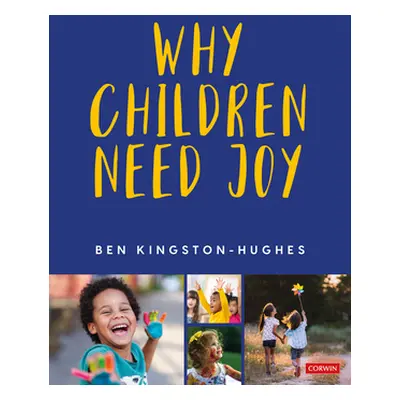 "Why Children Need Joy: The Fundamental Truth about Childhood" - "" ("Kingston-Hughes Ben")