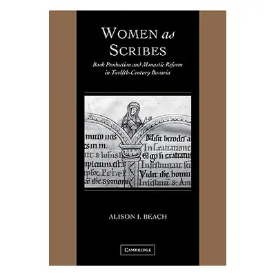 "Women as Scribes: Book Production and Monastic Reform in Twelfth-Century Bavaria" - "" ("Beach 