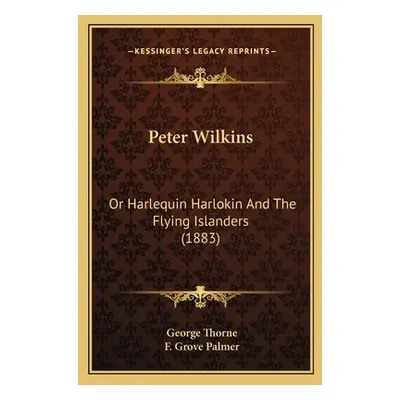 "Peter Wilkins: Or Harlequin Harlokin And The Flying Islanders (1883)" - "" ("Thorne George")