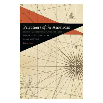 "Privateers of the Americas: Spanish American Privateering from the United States in the Early R