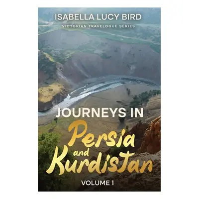 "Journeys in Persia and Kurdistan (Volume 1): Victorian Travelogue Series (Annotated)" - "" ("Bi